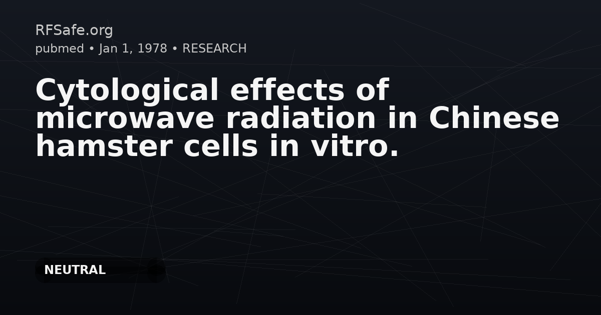 Cytological effects of microwave radiation in Chinese hamster cells in vitro.