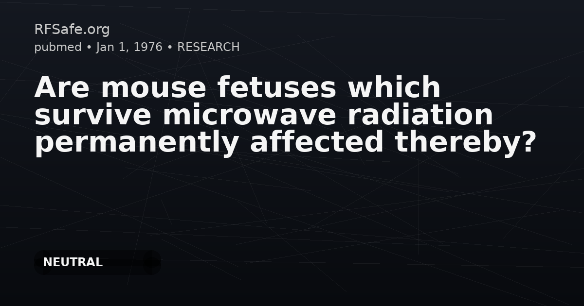 Are mouse fetuses which survive microwave radiation permanently affected thereby?