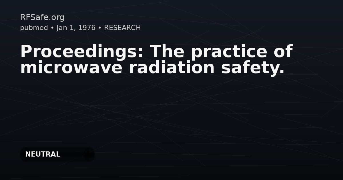 Proceedings: The practice of microwave radiation safety.