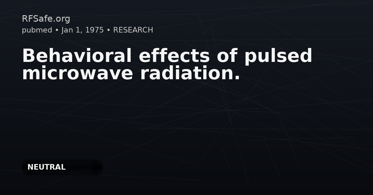 Behavioral effects of pulsed microwave radiation.
