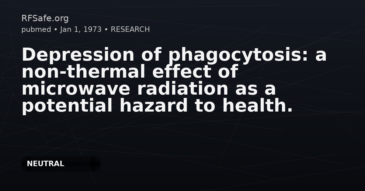 Depression of phagocytosis: a non-thermal effect of microwave radiation as a potential hazard to health.