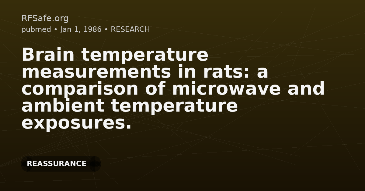 Brain temperature measurements in rats: a comparison of microwave and ambient temperature exposures.
