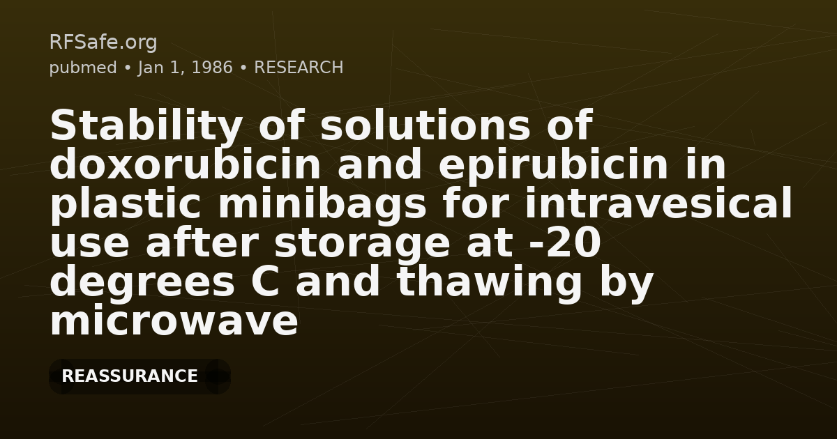 Stability of solutions of doxorubicin and epirubicin in plastic minibags for intravesical use after storage at -20 degrees C and thawing by microwave radiation.