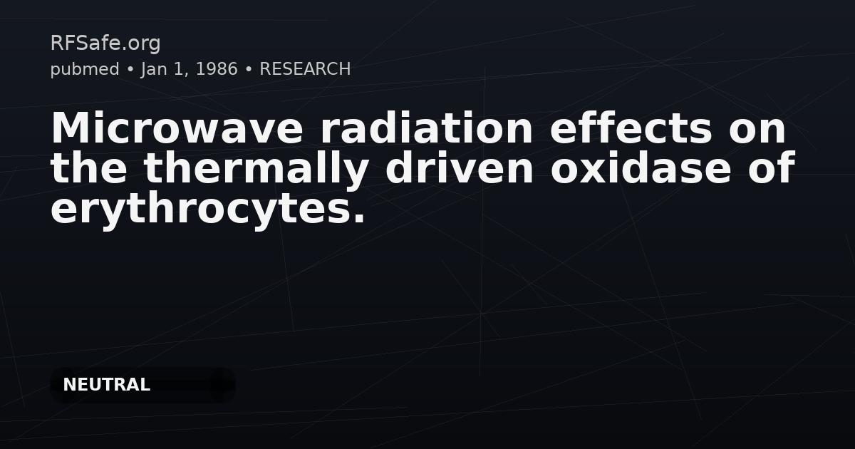Microwave radiation effects on the thermally driven oxidase of erythrocytes.