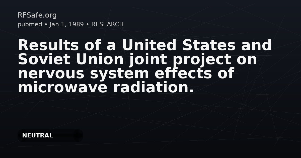 Results of a United States and Soviet Union joint project on nervous system effects of microwave radiation.