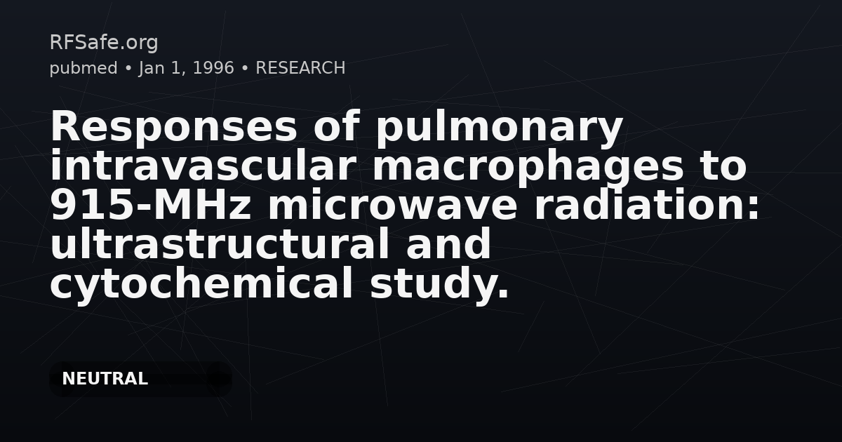Responses of pulmonary intravascular macrophages to 915-MHz microwave radiation: ultrastructural and cytochemical study.