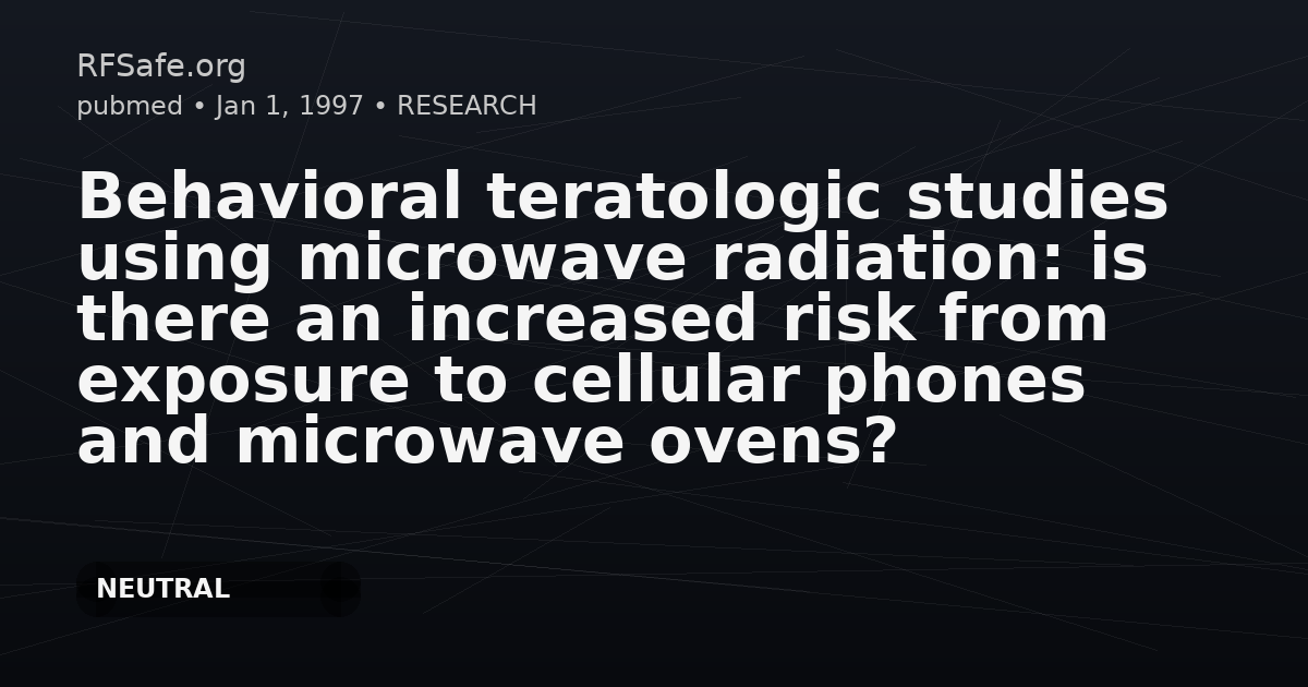 Behavioral teratologic studies using microwave radiation: is there an increased risk from exposure to cellular phones and microwave ovens?