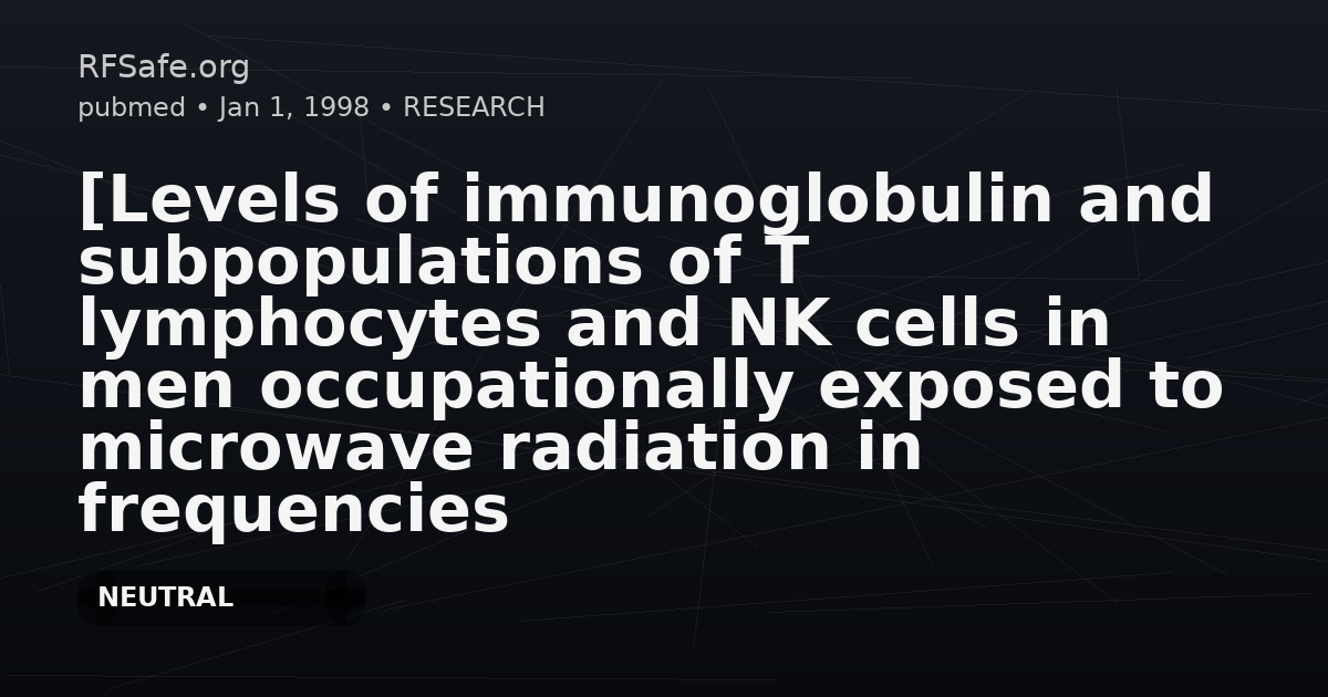 [Levels of immunoglobulin and subpopulations of T lymphocytes and NK cells in men occupationally exposed to microwave radiation in frequencies of 6-12 GHz].