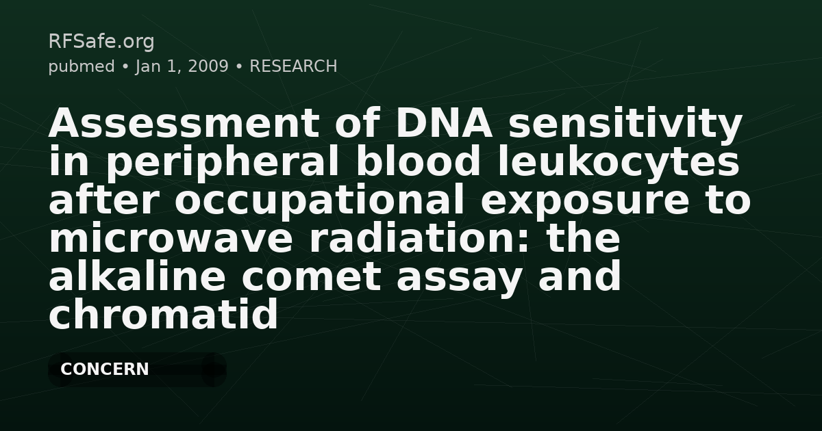 Assessment of DNA sensitivity in peripheral blood leukocytes after occupational exposure to microwave radiation: the alkaline comet assay and chromatid breakage assay.