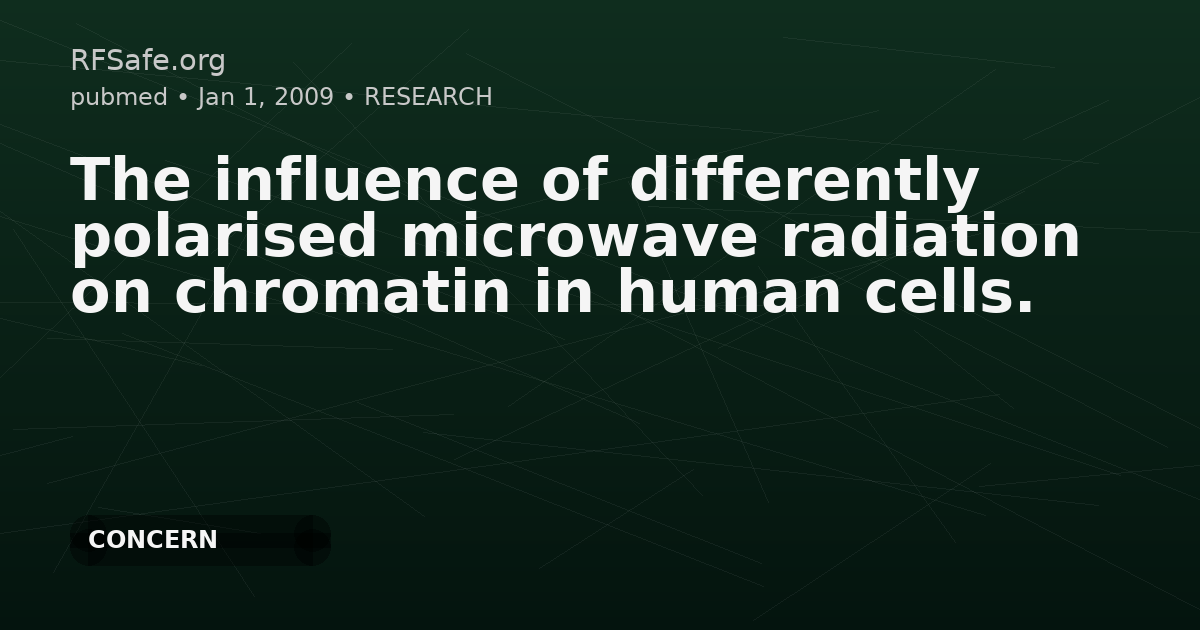 The influence of differently polarised microwave radiation on chromatin in human cells.