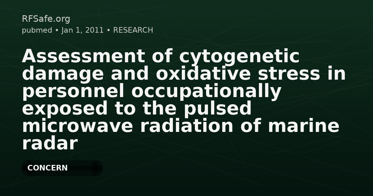 Assessment of cytogenetic damage and oxidative stress in personnel occupationally exposed to the pulsed microwave radiation of marine radar equipment.