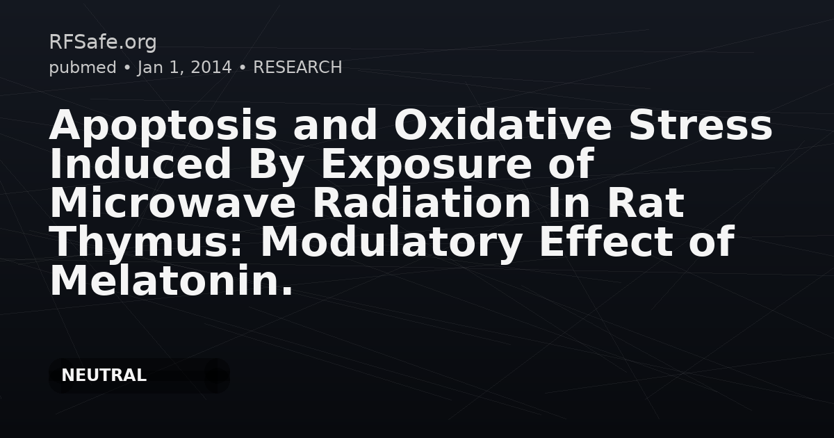 Apoptosis and Oxidative Stress Induced By Exposure of Microwave Radiation In Rat Thymus: Modulatory Effect of Melatonin.