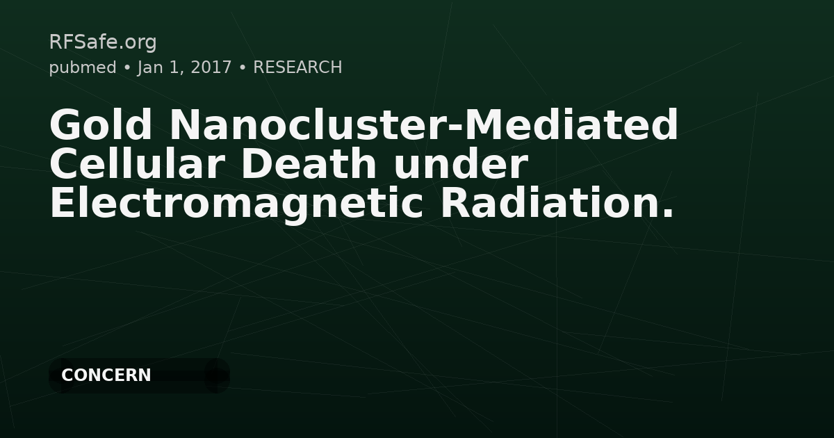 Gold Nanocluster-Mediated Cellular Death under Electromagnetic Radiation.