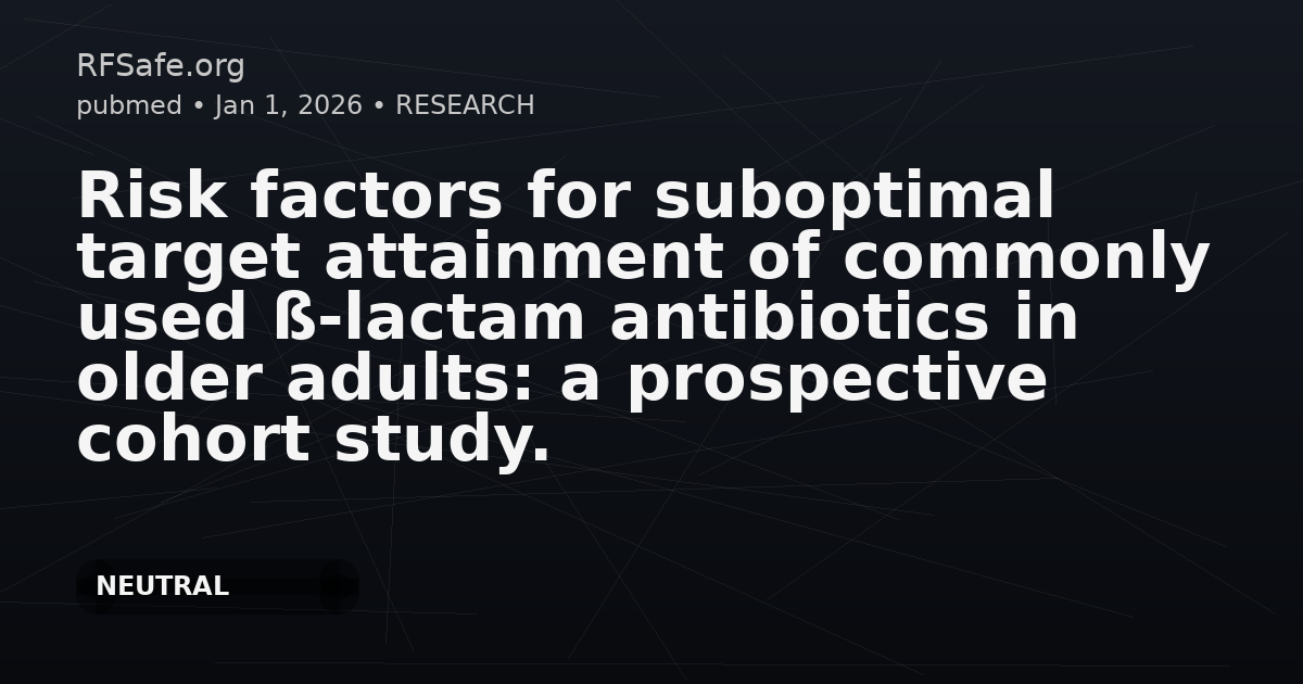 Risk factors for suboptimal target attainment of commonly used ß-lactam antibiotics in older adults: a prospective cohort study.