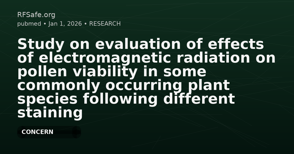 Study on evaluation of effects of electromagnetic radiation on pollen viability in some commonly occurring plant species following different staining methods.