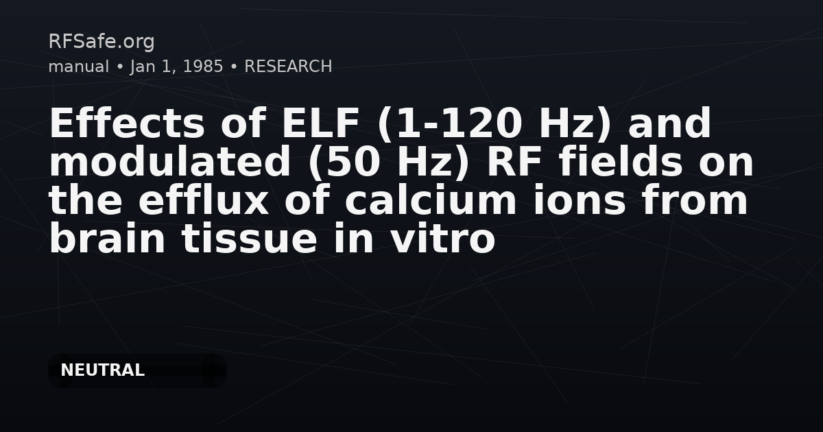 Effects of ELF (1-120 Hz) and modulated (50 Hz) RF fields on the efflux of calcium ions from brain tissue in vitro