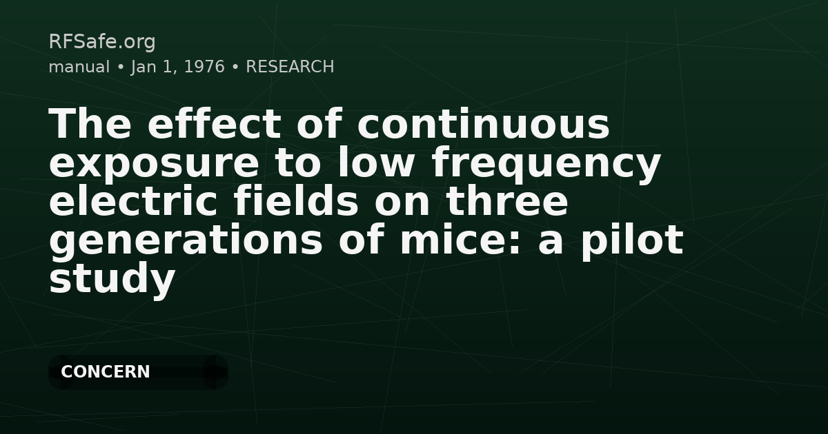 The effect of continuous exposure to low frequency electric fields on three generations of mice: a pilot study