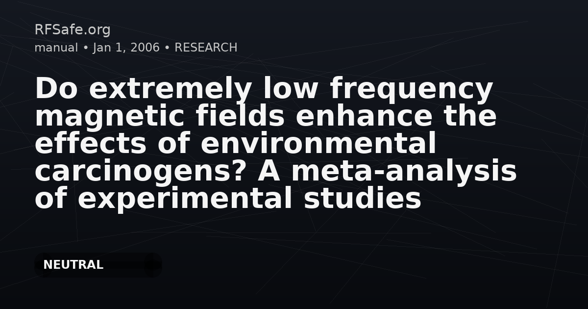 Do extremely low frequency magnetic fields enhance the effects of environmental carcinogens? A meta-analysis of experimental studies