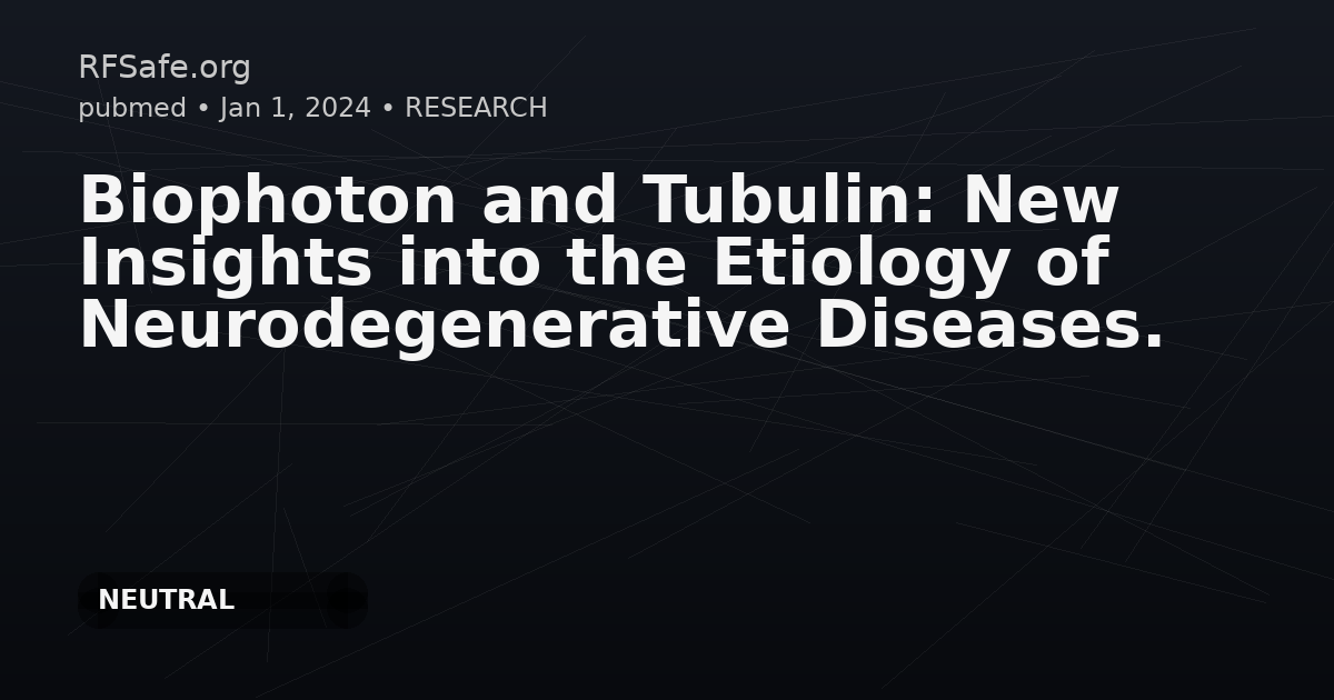 Biophoton and Tubulin: New Insights into the Etiology of Neurodegenerative Diseases.
