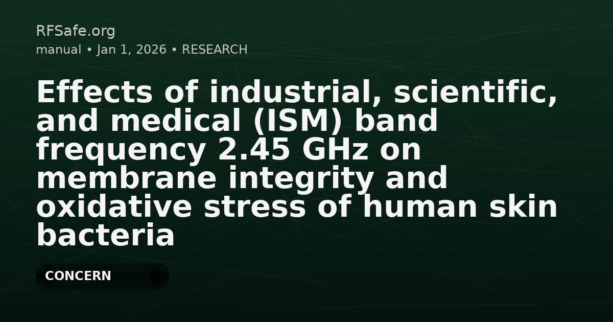 Effects of industrial, scientific, and medical (ISM) band frequency 2.45 GHz on membrane integrity and oxidative stress of human skin bacteria