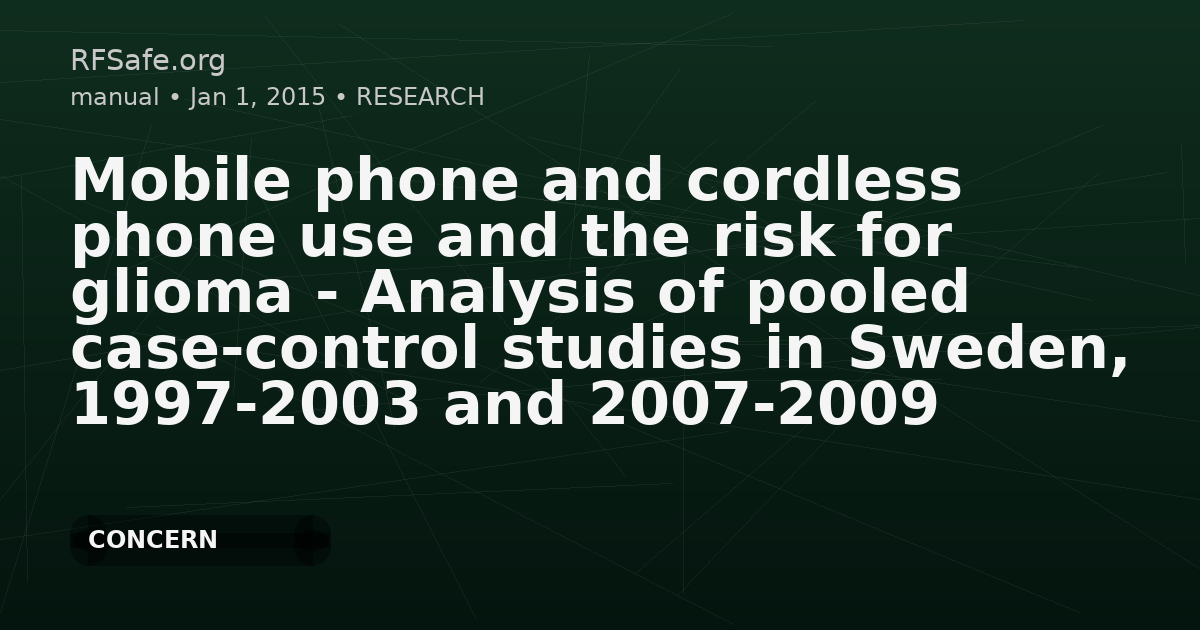 Mobile phone and cordless phone use and the risk for glioma - Analysis of pooled case-control studies in Sweden, 1997-2003 and 2007-2009