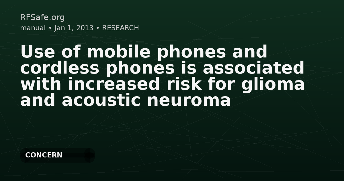 Use of mobile phones and cordless phones is associated with increased risk for glioma and acoustic neuroma