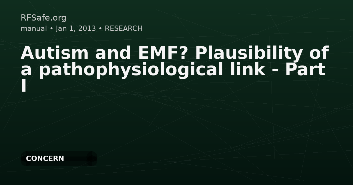 Autism and EMF? Plausibility of a pathophysiological link - Part I