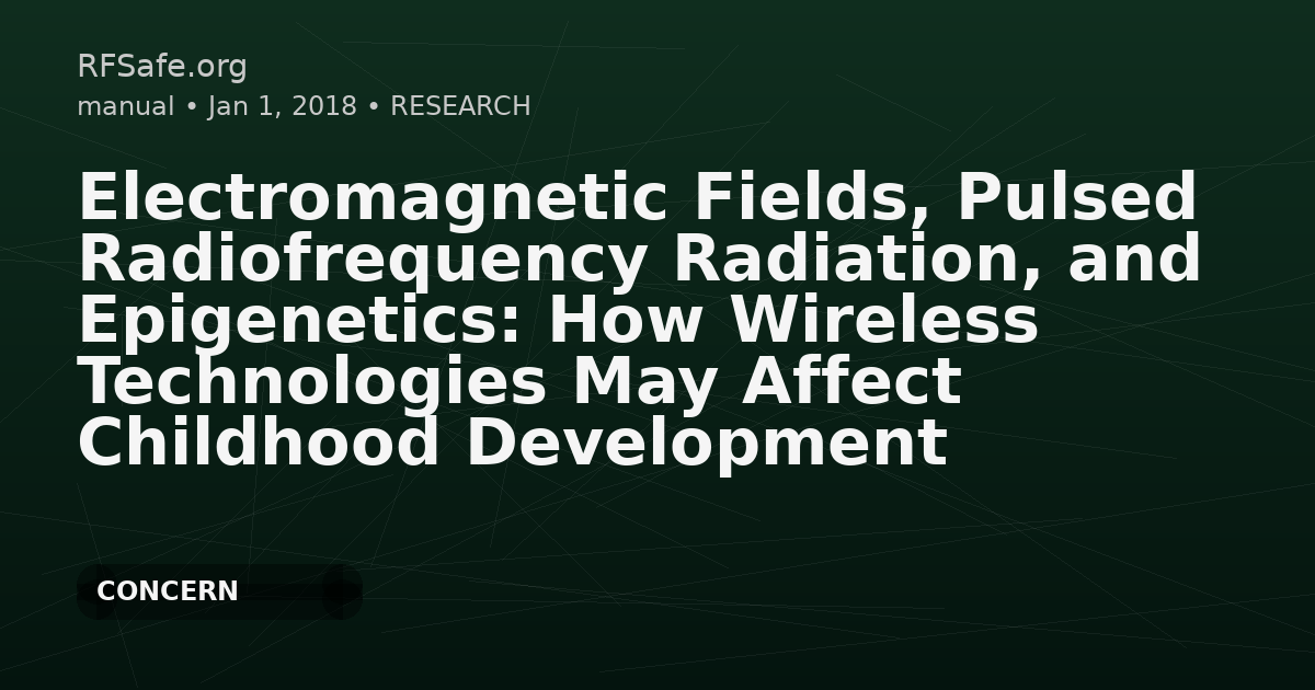 Electromagnetic Fields, Pulsed Radiofrequency Radiation, and Epigenetics: How Wireless Technologies May Affect Childhood Development