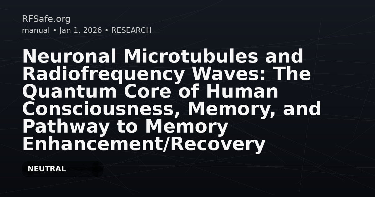 Neuronal Microtubules and Radiofrequency Waves: The Quantum Core of Human Consciousness, Memory, and Pathway to Memory Enhancement/Recovery