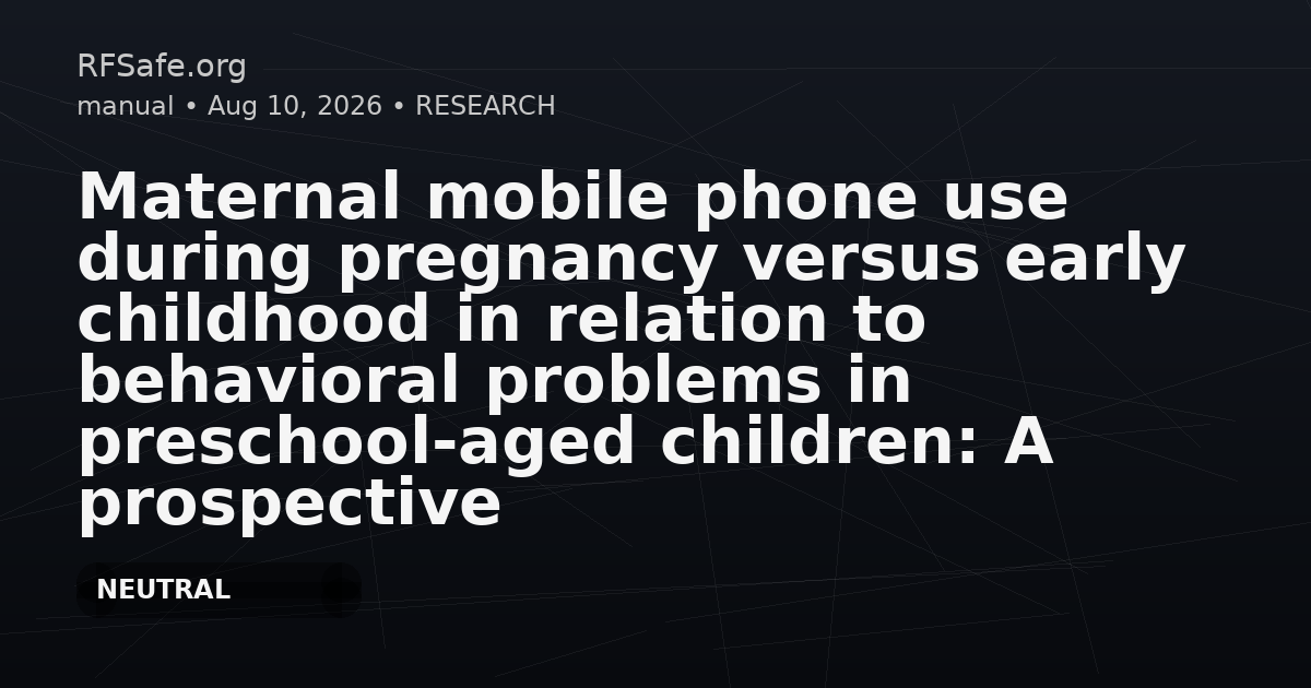 Maternal mobile phone use during pregnancy versus early childhood in relation to behavioral problems in preschool-aged children: A prospective cohort study