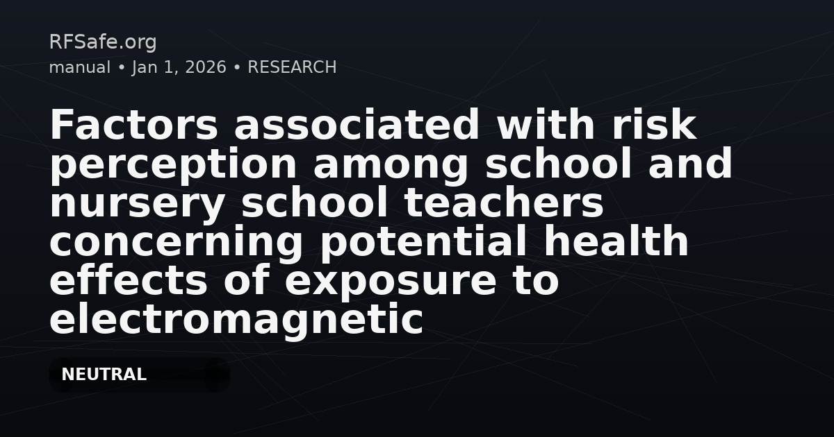 Factors associated with risk perception among school and nursery school teachers concerning potential health effects of exposure to electromagnetic fields